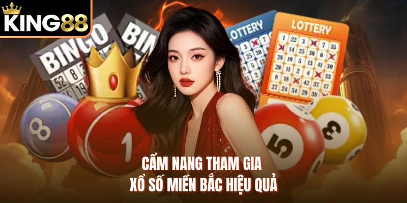 Cẩm nang tham gia xổ số miền bắc hiệu quả