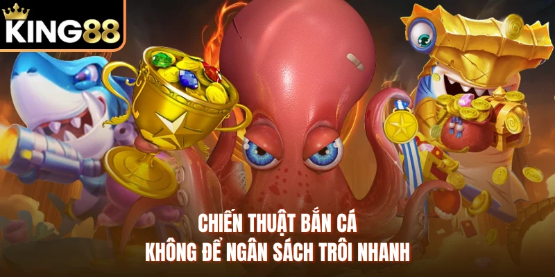 Chiến thuật bắn cá không để ngân sách trôi nhanh
