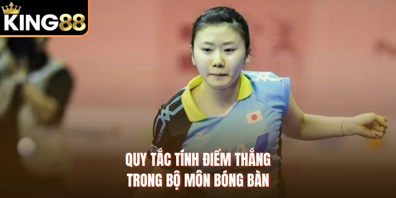 Quy tắc tính điểm thắng trong bộ môn bóng bàn
