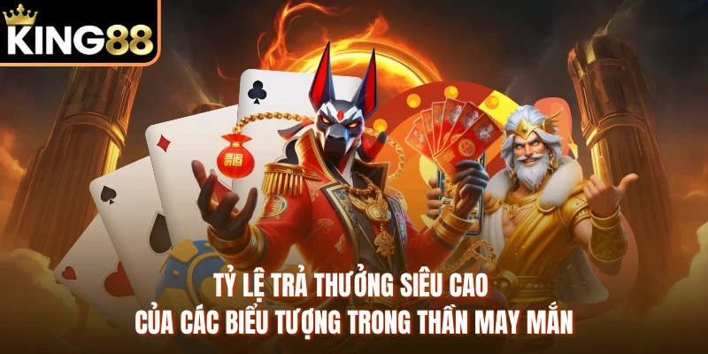 Tỷ lệ trả thưởng siêu cao của các biểu tượng trong Thần May Mắn