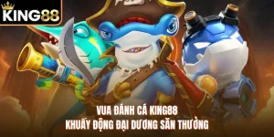Vua Đánh Cá KING88 - Khuấy Động Đại Dương Săn Thưởng
